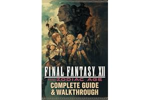 Final Fantasy XII: The Zodiac Age Complete Guide & Walkthrough: Master Jobs, Gambits, Espers, Hunts, and Endgame Challenges