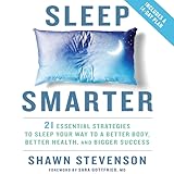 Sleep Smarter: 21 Essential Strategies to Sleep Your Way to a Better Body, Better Health, and Bigger Success