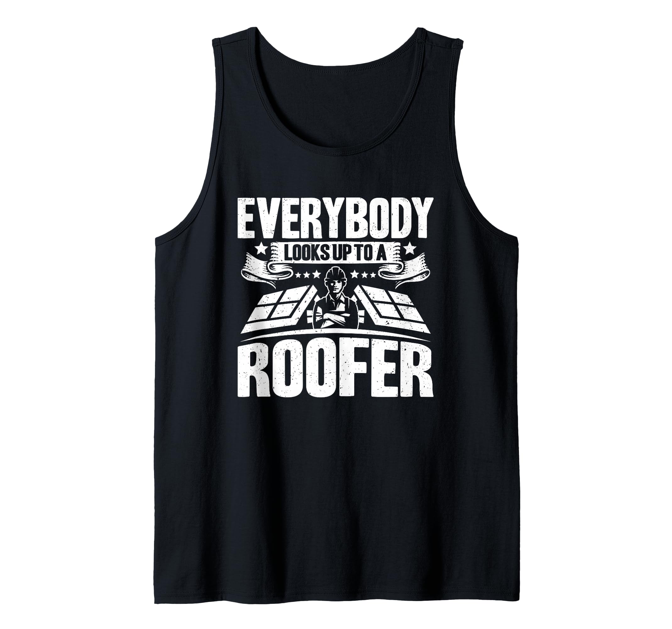 Roofing Everybody Looks Up To A Roofer Tank Top