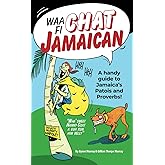Waa Fi Chat Jamaican: A Handy Guide to Jamaica's Patois and Proverbs