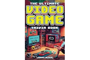 The Ultimate Video Game Trivia Book: A Collection of Interesting Video Game History and Fun Facts for Gamers of All Ages