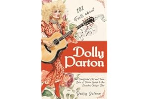 101 Facts About Dolly Parton - The Unofficial Kid and Teen Quiz & Trivia Guide to the Country Music Star
