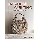 Japanese Quilting Piece by Piece: 29 Stitched Projects from Yoko Saito