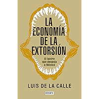 La economía de la extorsión: El lastre que despoja a México (Spanish Edition) book cover