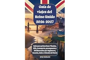 Guía de viajes del Reino Unido 2026-2027: Guía para primerizos: Visados, ETA, transporte, presupuesto y 30 itinerarios por In