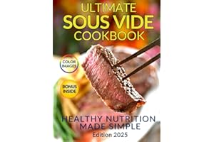 Healthy Nutrition Made Simple: The Ultimate Sous Vide Cookbook: Discover the Secret to Juicy, Flavorful Dishes While Preserving Natural Nutrients