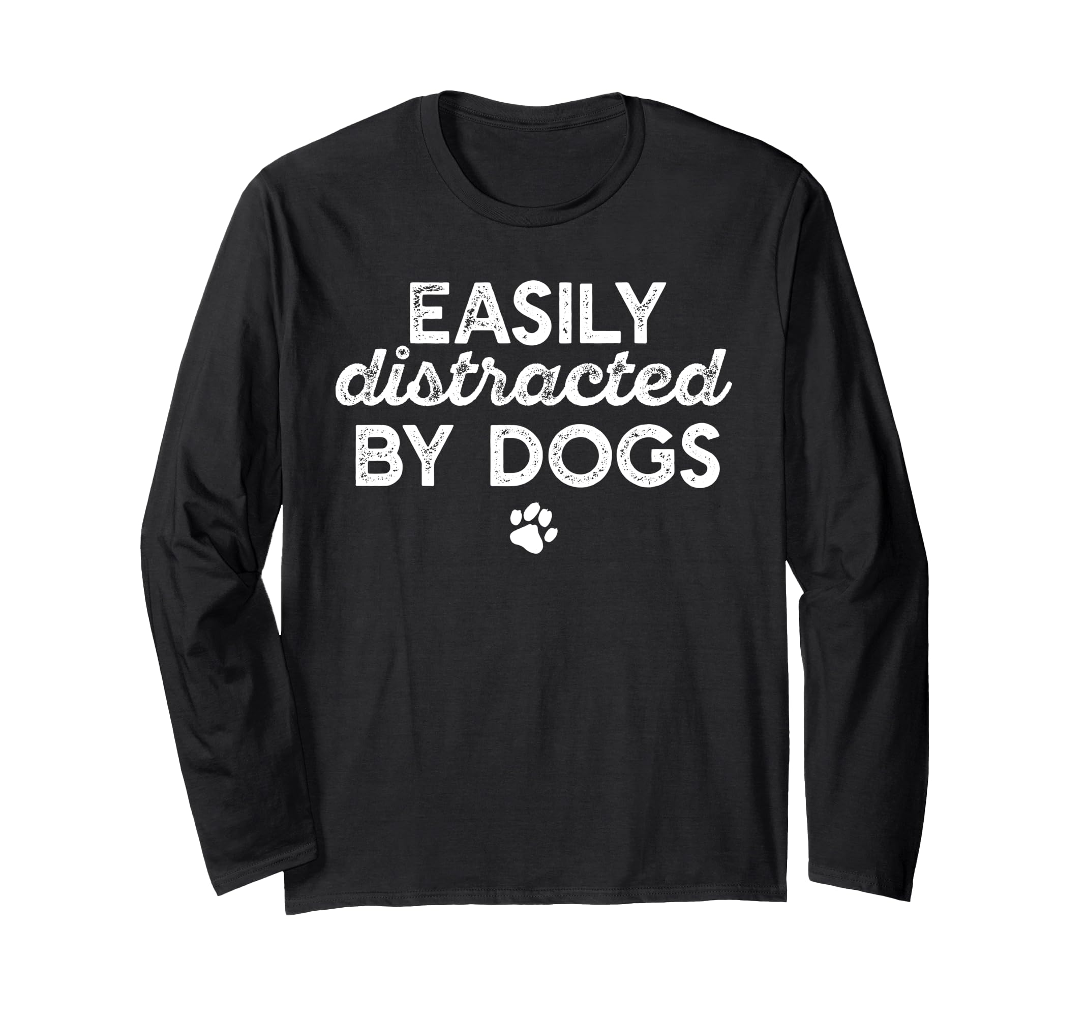 EASILY DISTRACTED BY DOGS Paw Print Pet Owner Dog Meme Long Sleeve T-Shirt
