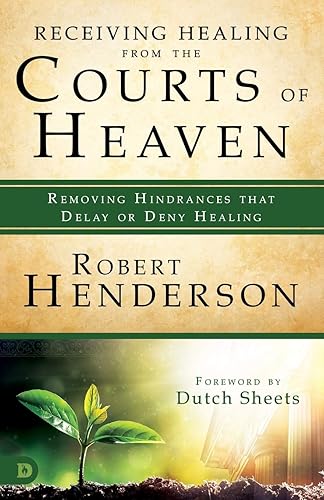 Download Receiving Healing from the Courts of Heaven: Removing Hindrances that Delay or Deny Healing PDF