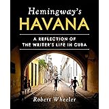 Hemingway's Havana: A Reflection of the Writer's Life in Cuba
