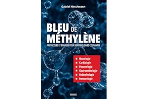 Bleu de méthylène - Protocoles et dosages pour 50 pathologies courantes: Neurologie, Cardiologie, Pneumologie, Gastroentérolo