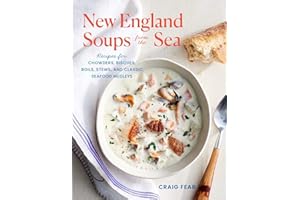 New England Soups from the Sea: Recipes for Chowders, Bisques, Boils, Stews, and Classic Seafood Medleys