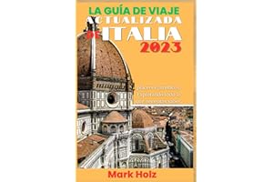 La guía de viaje actualizada de Italia 2023: La Guía Definitiva para Primeros Pasos en Italia, Explora Todo Lo Que Necesitas Saber En Detalle: Visite ... más (Imágenes incluidas) (Spanish Edition)