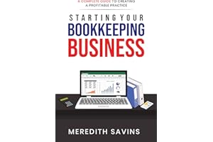 Starting Your Bookkeeping Business: A Complete Guide To Creating A Profitable Practice