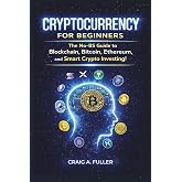 Cryptocurrency for Beginners: The No-BS Guide to Blockchain, Bitcoin, Ethereum and Smart Crypto Investing