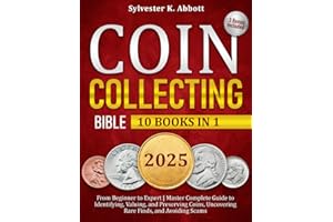 Coin Collecting Bible [10 in 1]: From Beginner to Expert | Master Complete Guide to Identifying, Valuing, and Preserving Coin