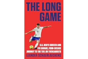 The Long Game: U.S. Men's Soccer and Its Savage, Four-Decade Journey to the Top, or Thereabouts