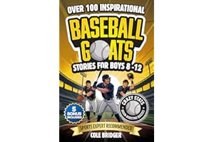 Inspirational Baseball GOATS Stories for Boys 8–12: Over 100 Legendary Baseball Stories, Fun Games, and Crazy Facts — The Ultimate Gift Book for Boys Who Love the Game (Inspirational Sports Stories)
