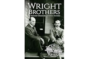The Wright Brothers: A History From Beginning to End (Biographies of Inventors)