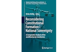 Reconsidering Constitutional Formation I National Sovereignty: A Comparative Analysis of the Juridification by Constitution (