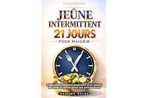 Le grand livre du Jeûne intermittent : 21 jours pour maigrir: Programme simple et progressif pour perdre du poids et mieux gé