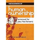 The Handbook of Human Ownership: A Manual for New Tax Farmers