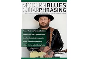 Modern Blues Guitar Phrasing: Learn to Transform the Ideas of Your Musical Heroes Into Your Own Unique Voice on Guitar