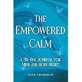 The Empowered Calm: A 30-Day Journal for Mind and Body Reset