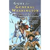 Guns for General Washington: A Story of the American Revolution