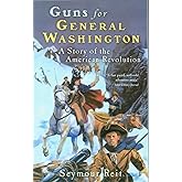 Guns for General Washington: A Story of the American Revolution