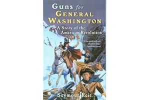 Guns for General Washington: A Story of the American Revolution