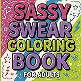 Sassy Swear Words Coloring Book For Adults: Adult Coloring Book With Sweary Bold And Easy Cuss Word Designs With Motivational For Stress Relief, Creative & Relaxation