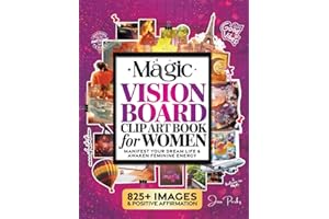 The Magic Vision Board Clip Art Book for Women: Manifest Your Dream Life, Awaken Feminine Energy & Create Lucky Girl Syndrome with 825+ Stunning Images, Inspiring Quotes & Positive Affirmations