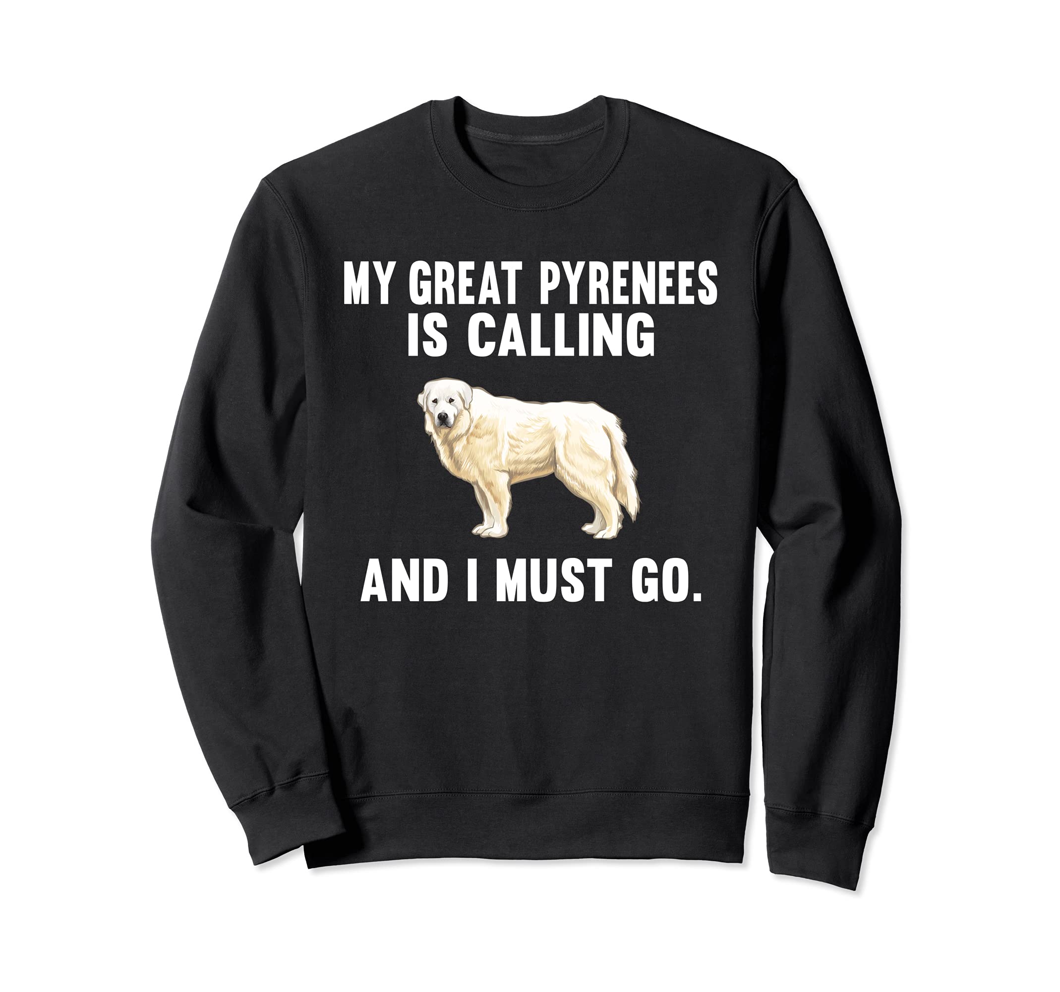 Funny My Great Pyrenee Is Calling And I Must Go Dog Sweatshirt