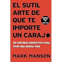 El sutil arte de que te importe un caraj*: Un enfoque disruptivo para vivir una buena vida (Spanish Edition) book cover El sutil arte de que te importe un caraj*: Un enfoque disruptivo para vivir una buena vida (Spanish Edition) book cover