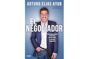 El negociador: Consejos para triunfar en la vida y en los negocios / The Negotiator: Tips for Success in Life and in Business (Spanish Edition)