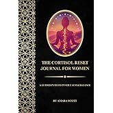 The Cortisol Reset Journal for Women: A Guided Path to Inner Calm & Balance (The Cortisol Stress Relief Collection)