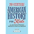 20th Century American History for Kids: The Major Events that Shaped the Past and Present (History by Century)