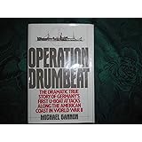 Operation Drumbeat: The Dramatic True Story of Germany's First U-Boat Attacks Along the American Coast in World War II
