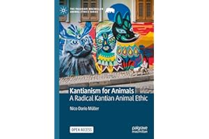 Kantianism for Animals: A Radical Kantian Animal Ethic (The Palgrave Macmillan Animal Ethics Series)