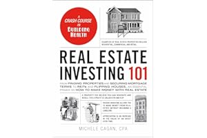 Real Estate Investing 101: From Finding Properties and Securing Mortgage Terms to REITs and Flipping Houses, an Essential Pri