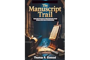 The Manuscript Trail: Wesley Huff’s Perspective on Biblical Authenticity, Textual Criticism, and the Roots of Christian History.