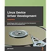 Linux Device Driver Development - Second Edition: Everything you need to start with device driver development for Linux kerne