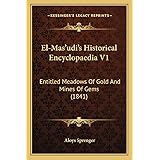 El-Mas'udi's Historical Encyclopaedia V1: Entitled Meadows Of Gold And Mines Of Gems (1841)