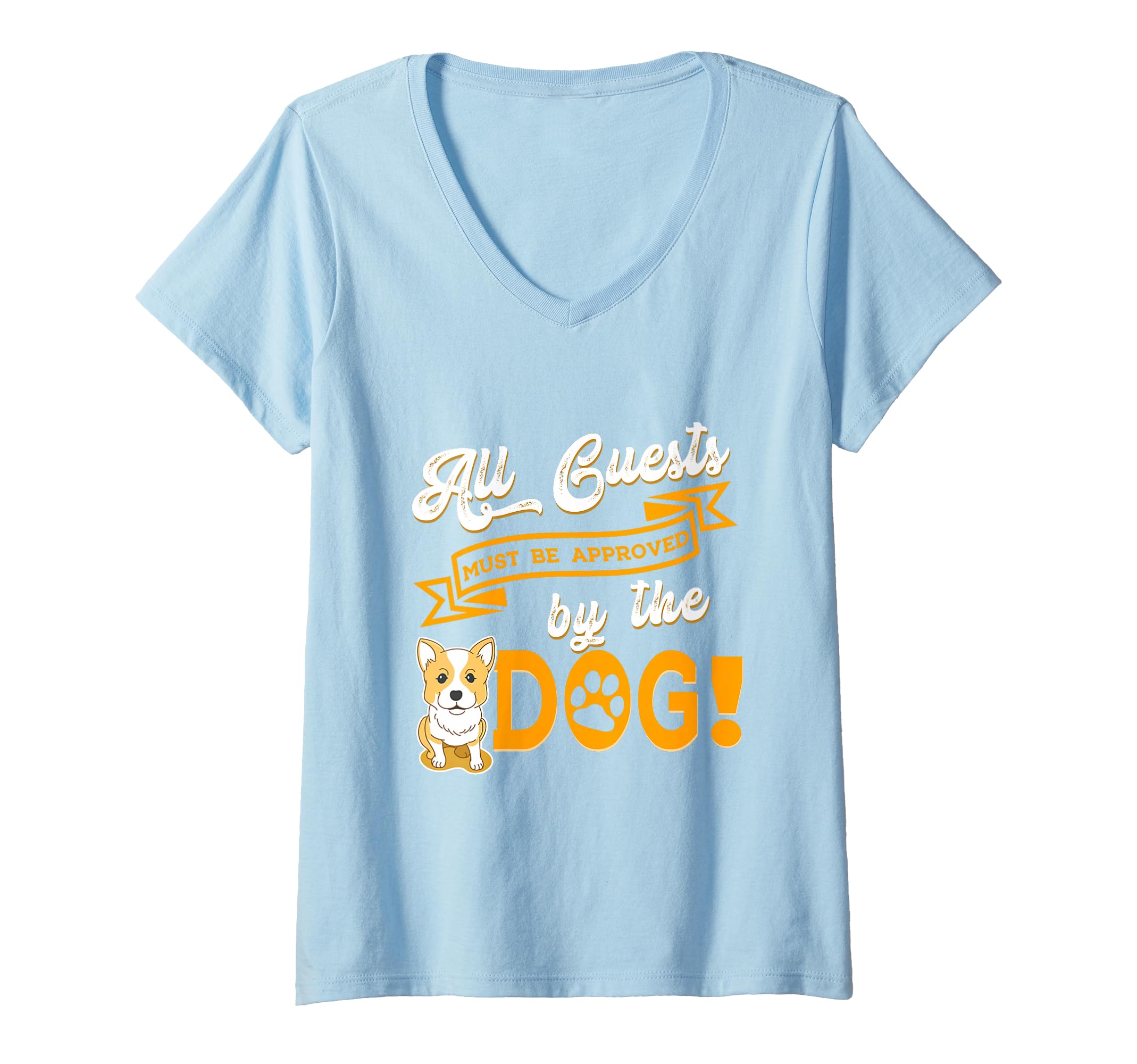 Womens All Guests Must Be Approved By The Dog Pet Corgi Paws Bone V-Neck T-Shirt