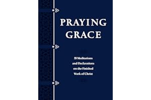 Praying Grace: 55 Meditations & Declarations on the Finished Work of Christ (Faux Leather Gift Edition) – A Motivational Guide to Transform Your Prayer Life, Great Gift for Birthdays, Holidays, & More