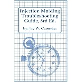 Injection Molding Troubleshooting Guide, 3rd ED.