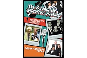My 8 Decade Musical Journey: Musical Events, Stories, and Interviews