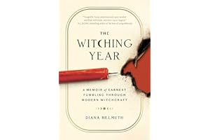 The Witching Year: A Memoir of Earnest Fumbling Through Modern Witchcraft