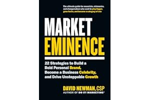 Market Eminence: 22 Strategies to Build a Bold Personal Brand, Become a Business Celebrity, and Drive Unstoppable Growth