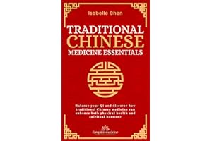 Traditional Chinese Medicine Essentials: Balance your Qi and discover how traditional Chinese medicine can enhance both physi